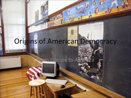 Origins of American Democracy From Europe to America.