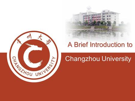 A Brief Introduction to Changzhou University A Brief Introduction to.
