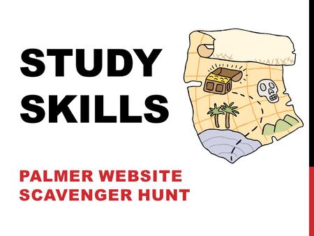 STUDY SKILLS PALMER WEBSITE SCAVENGER HUNT. BELL RINGER In what ways are you currently using the Palmer website to your advantage? What tools do you currently.