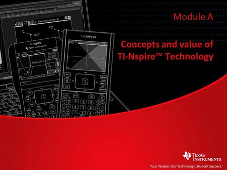 Concepts and value of TI-Nspire™ Technology Module A.