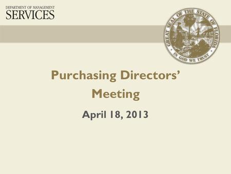 Purchasing Directors’ Meeting April 18, 2013. 2 Welcome Comments – Kelly Loll Introductions – All Transitioning VPM - Veronica MatchMaker – Thad Fortune.