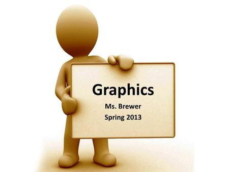 Graphics Ms. Brewer Spring 2013. Bellwork Edmodo – log on! Quiz? Take it if you need to! Policies and Procedures Powerpoint in Shared Folder! Get to Know.