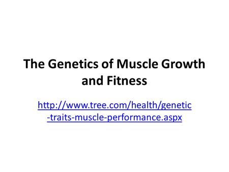 The Genetics of Muscle Growth and Fitness  -traits-muscle-performance.aspx.