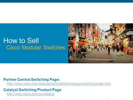 © 2008 Cisco Systems, Inc. All rights reserved.Cisco ConfidentialPresentation_ID 1 How to Sell Cisco Modular Switches Partner Central Switching Page: