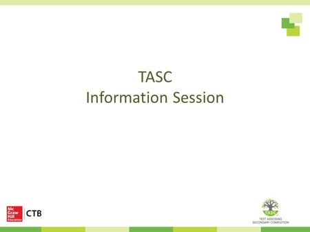 TASC Information Session. Copyright © 2013 CTB/McGraw-Hill LLC. Agenda 2 High level overview TASC Common Core transition TASC test design and developmental.
