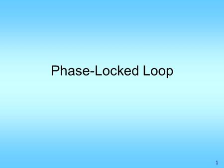 1 Phase-Locked Loop. 2 Phase-Locked Loop in RF Receiver BPF1BPF2LNA LO MixerBPF3IF Amp Demodulator Antenna RF front end PD Loop Filter 1/N Ref. VCO Phase-