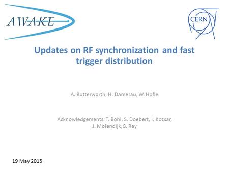 Updates on RF synchronization and fast trigger distribution A. Butterworth, H. Damerau, W. Hofle Acknowledgements: T. Bohl, S. Doebert, I. Kozsar, J. Molendijk,