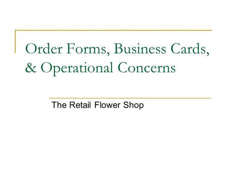 Order Forms, Business Cards, & Operational Concerns The Retail Flower Shop.