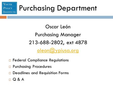 Purchasing Department Oscar León Purchasing Manager 213-688-2802, ext 4878  Federal Compliance Regulations  Purchasing Procedures 