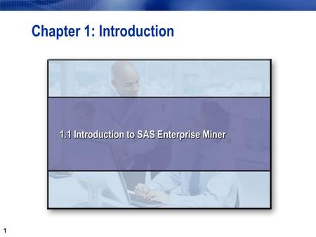1 Chapter 1: Introduction 1.1 Introduction to SAS Enterprise Miner.
