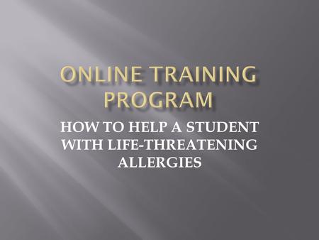 HOW TO HELP A STUDENT WITH LIFE-THREATENING ALLERGIES.