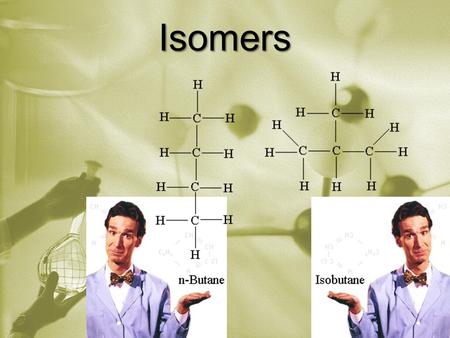 Isomers. Isomers: * Molecules that have the same number and kinds of atoms (molecular formula) but different structure. C C C C C C C Butane (n-butane)