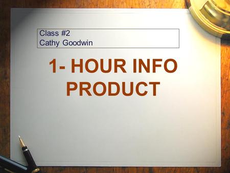 1- HOUR INFO PRODUCT Class #2 Cathy Goodwin. LOGISTICS Being A Guest Being A Host The 2 FASTEST Ways To Build Your List.