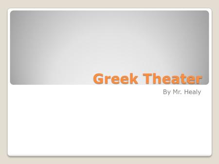 Greek Theater By Mr. Healy. Terms Dionysus- Greek God of wine and fertility City Dionysia- Ritual ecstatic celebration of god of wine and fertility Orchestra-