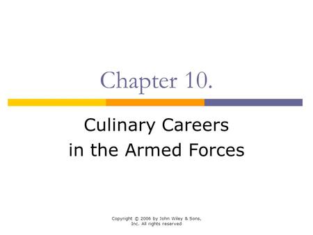 Copyright © 2006 by John Wiley & Sons, Inc. All rights reserved Chapter 10. Culinary Careers in the Armed Forces.