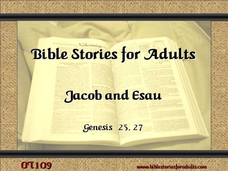 Jacob and Esau Copyright © 2009 www.biblestoriesforadults.com. Use of this material is provided free of charge for use in personal or group Bible Study,