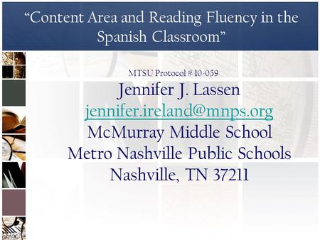 “Content Area and Reading Fluency in the Spanish Classroom” MTSU Protocol # 10-059 Jennifer J. Lassen McMurray Middle School.