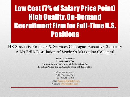 Low Cost (7% of Salary Price Point) High Quality, On-Demand Recruitment Firm for Full-Time U.S. Positions HR Specialty Products & Services Catalogue Executive.