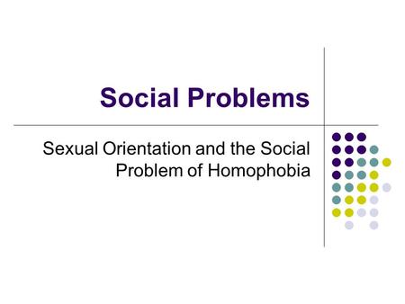 Sexual Orientation and the Social Problem of Homophobia