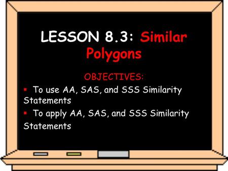 LESSON 8.3: Similar Polygons
