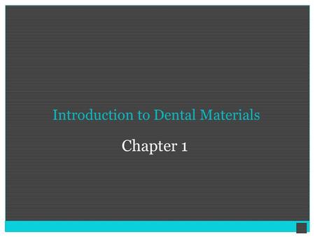 Introduction to Dental Materials Chapter 1. What Is “Dental Materials”? “Dental Materials” is defined as the study and science of the development, properties,