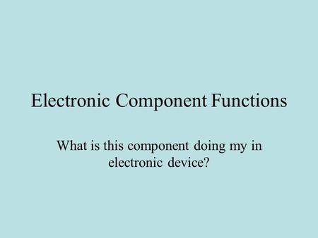 Electronic Component Functions What is this component doing my in electronic device?
