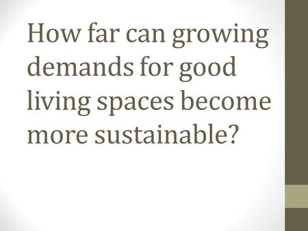 How far can growing demands for good living spaces become more sustainable?