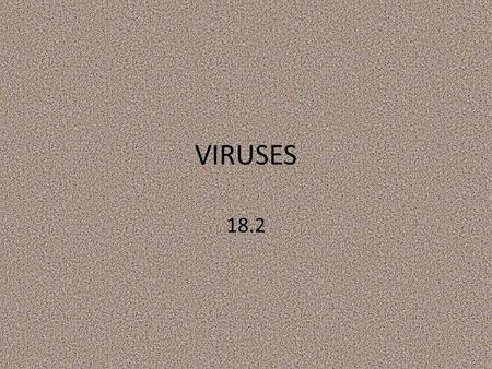 VIRUSES 18.2. Daily Objective 4/ 15 Describe common characteristics of Viruses.