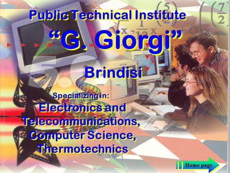 Public Technical Institute “G. Giorgi” Brindisi Specializing in: Electronics and Telecommunications, Computer Science, Thermotechnics Home page.