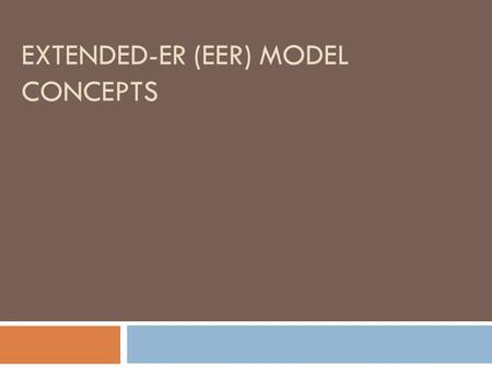 EXTENDED-ER (EER) MODEL CONCEPTS. Enhanced-ER (EER) Model Concepts  Basic ER diagram + more concepts =EER model  Additional concepts:  Subclasses/superclasses.