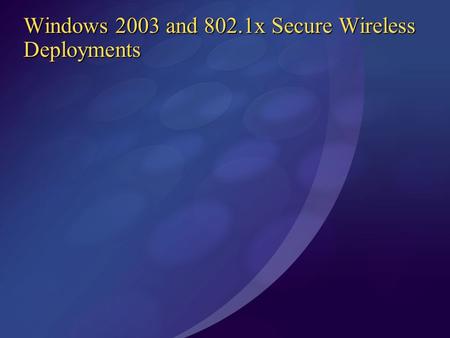 Windows 2003 and 802.1x Secure Wireless Deployments.