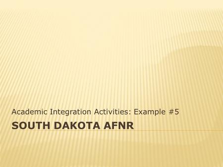 SOUTH DAKOTA AFNR Academic Integration Activities: Example #5.