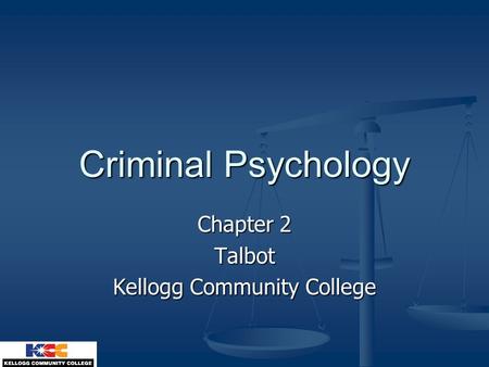 Criminal Psychology Chapter 2 Talbot Kellogg Community College.