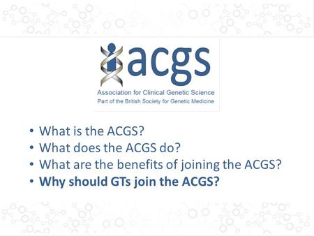 What is the ACGS? What does the ACGS do? What are the benefits of joining the ACGS? Why should GTs join the ACGS?