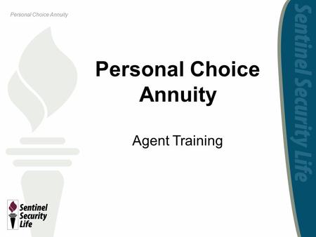 Personal Choice Annuity Personal Choice Annuity Agent Training.