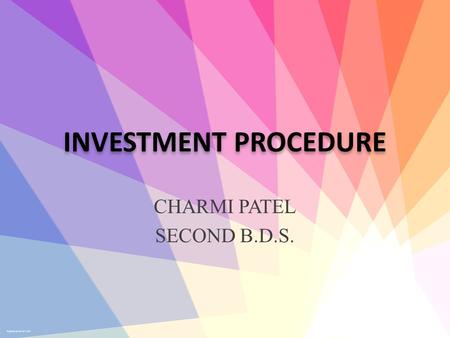 INVESTMENT PROCEDURE CHARMI PATEL SECOND B.D.S.. What is “Investment Procedure”? It is the process of covering or enveloping, wholly or in part, an object.