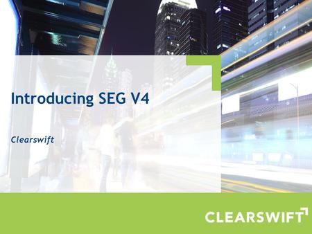 Introducing SEG V4 Clearswift.