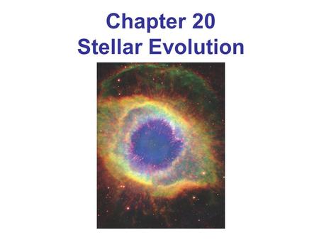 Chapter 20 Stellar Evolution