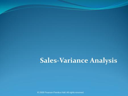 © 2009 Pearson Prentice Hall. All rights reserved. Sales-Variance Analysis.