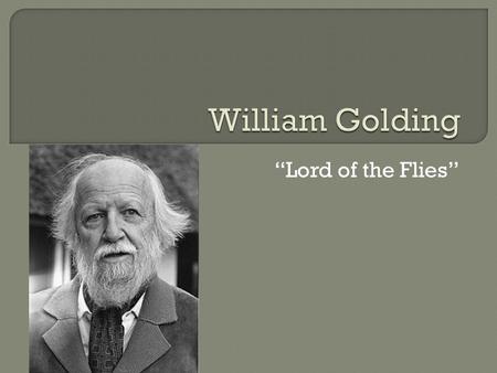 “Lord of the Flies”.  Born in Cornwall in 1911  Educated at Marlborough Grammar School and at Brasenose College, Oxford.  Past and present occupations.