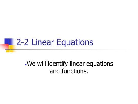 We will identify linear equations and functions.