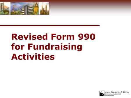 Revised Form 990 for Fundraising Activities. Fundraising Requirements for Schedule G Schedule G Reporting if the Organization had the following: Greater.