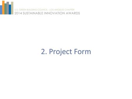 2. Project Form. Instructions In an effort to streamline the submission process and reduce paper use, the submission process will be entirely electronic.