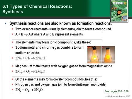 (c) McGraw Hill Ryerson 2007 6.1 Types of Chemical Reactions: Synthesis Synthesis reactions are also known as formation reactions.  Two or more reactants.