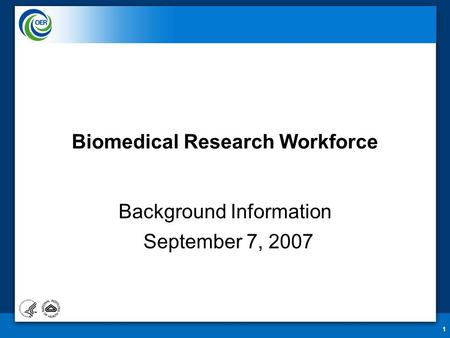 1 Biomedical Research Workforce Background Information September 7, 2007.