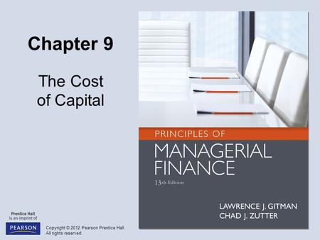 Copyright © 2012 Pearson Prentice Hall. All rights reserved. Chapter 9 The Cost of Capital.