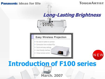 ＮＥＷ March. 2007 Long-Lasting Brightness Introduction of F100 series.
