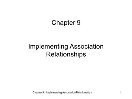 Chapter 9 - Implementing Association Relationships1 Chapter 9 Implementing Association Relationships.