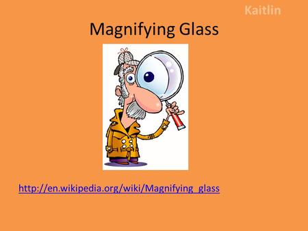 Magnifying Glass  Kaitlin.
