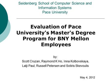 Evaluation of Pace University's Master's Degree Program for BNY Mellon Employees Seidenberg School of Computer Science and Information Systems Pace University.